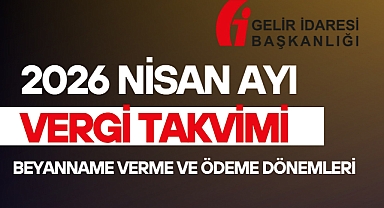 Beyanname verme ve ödeme dönemleri Nisan 2026 Vergi Takvimi